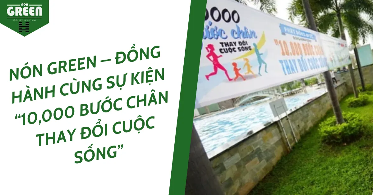 NÓN GREEN – ĐỒNG HÀNH CÙNG SỰ KIỆN “10,000 BƯỚC CHÂN THAY ĐỔI CUỘC SỐNG”