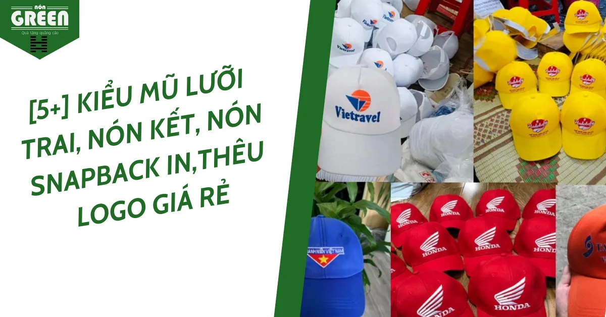 [5+] Kiểu Mũ Lưỡi Trai, Nón Kết, Nón Snapback In,Thêu Logo Giá Rẻ