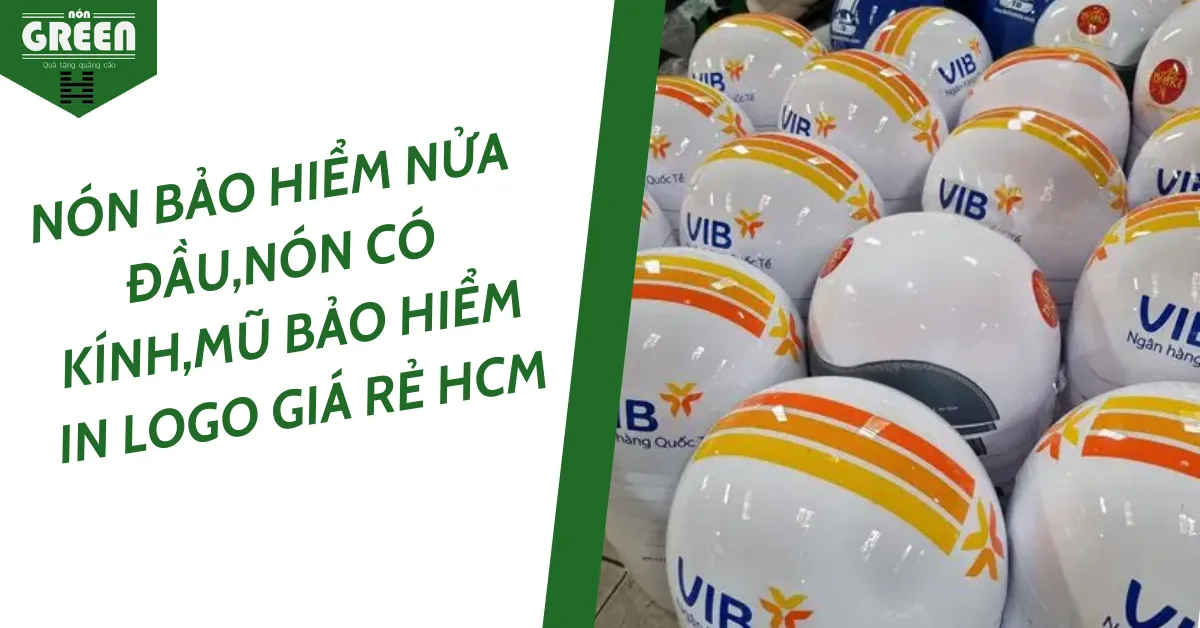 Nón Bảo Hiểm Nửa Đầu,Nón Có Kính,Mũ Bảo Hiểm In Logo Giá Rẻ HCM