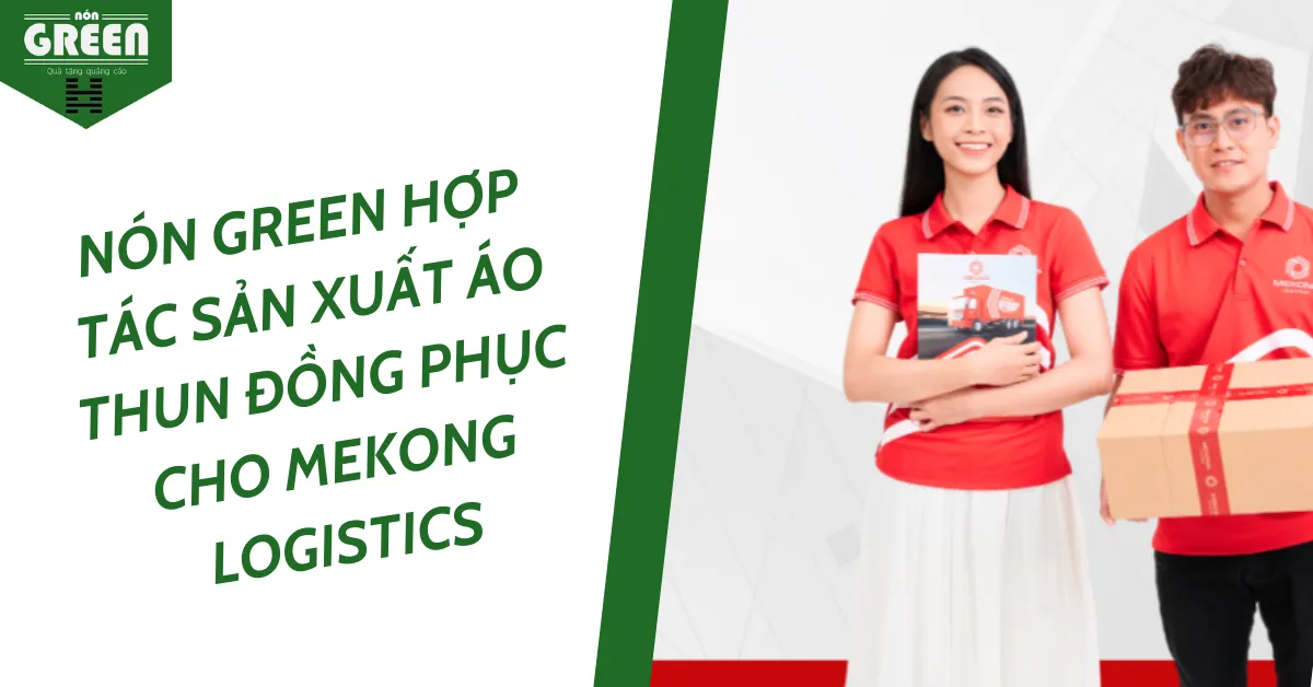 NÓN GREEN HỢP TÁC SẢN XUẤT ÁO THUN ĐỒNG PHỤC CHO MEKONG LOGISTICS