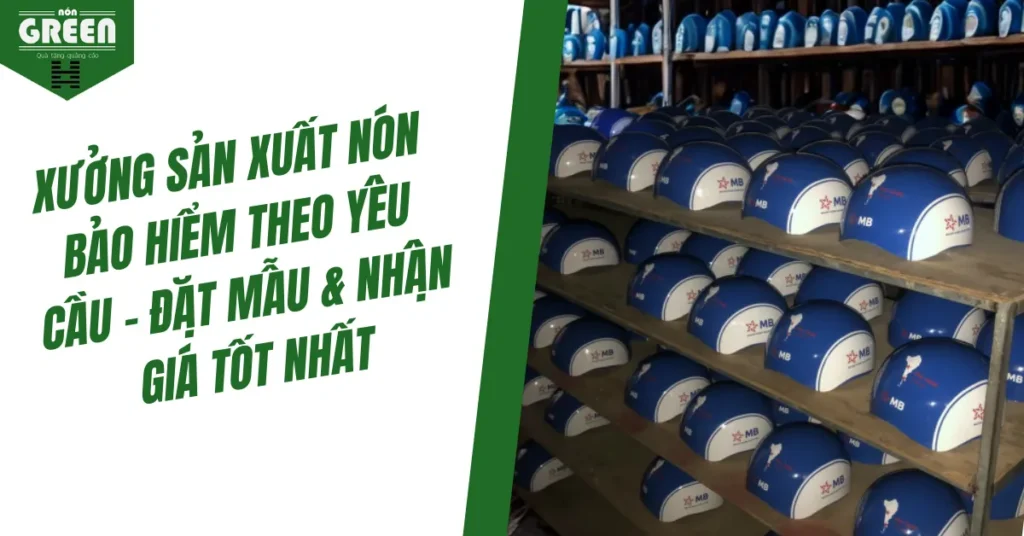 Xưởng sản xuất nón bảo hiểm theo yêu cầu - Đặt mẫu & nhận giá tốt nhất