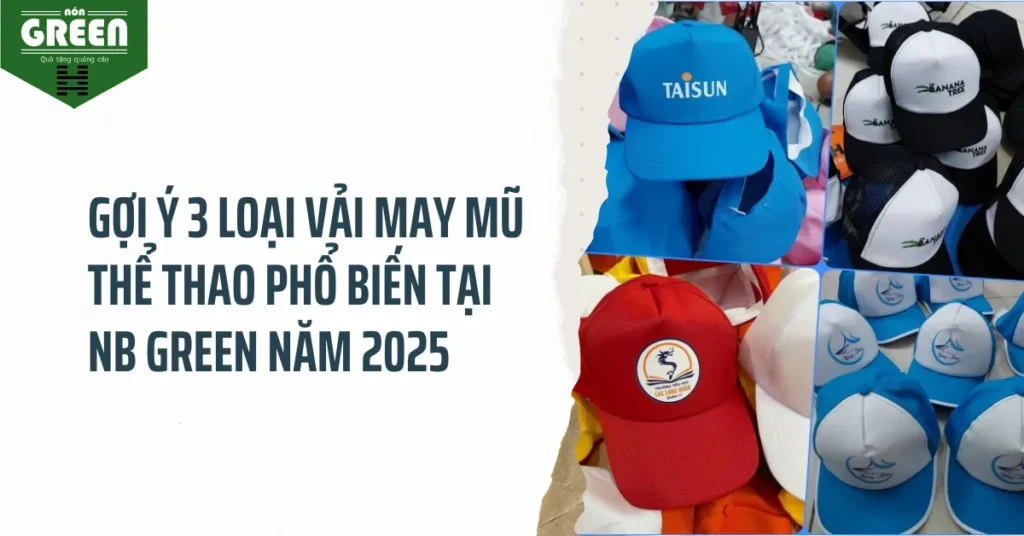 Gợi Ý 3 Loại Vải May Mũ Thể Thao Phổ Biến Tại NB Green Năm 2025